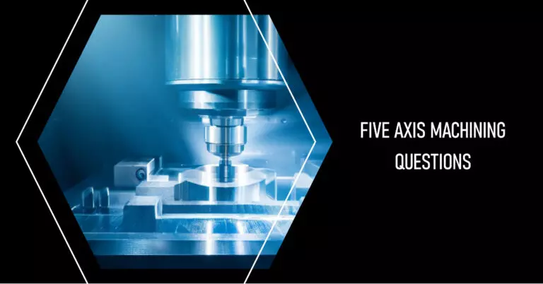 Cost-effective Five Axis Machining Questions