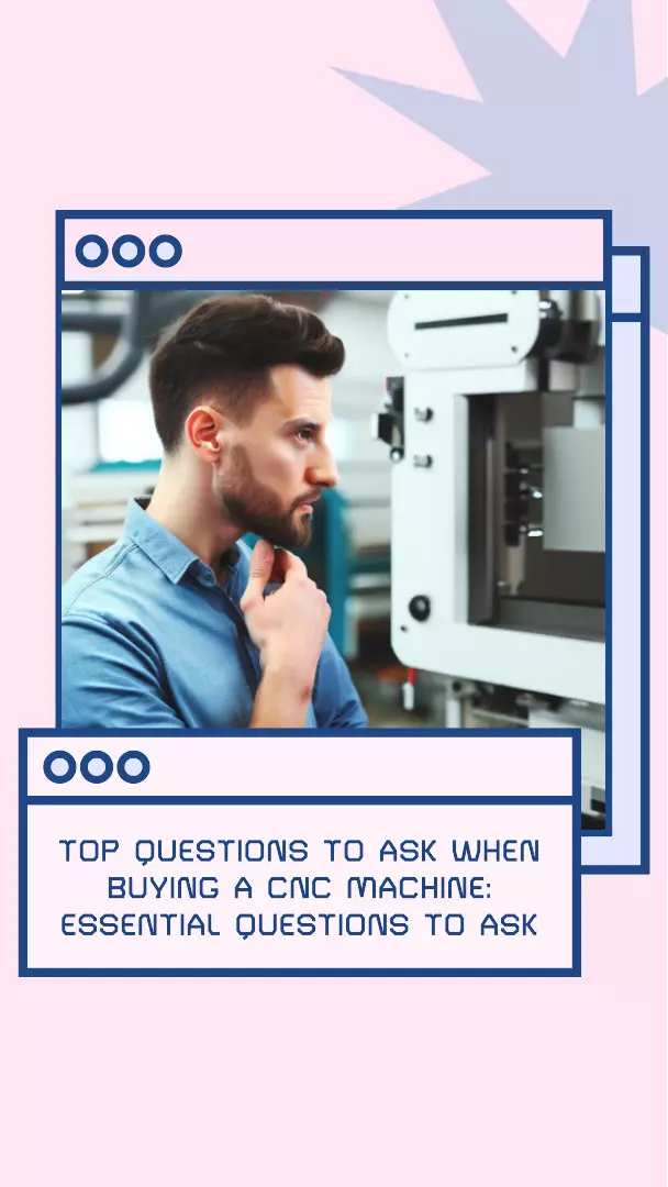 Top Questions to Ask When Buying a CNC Machine: Essential Questions to Ask