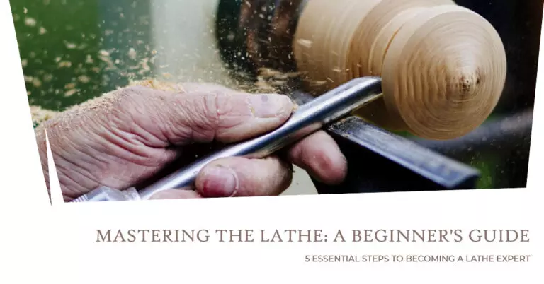 5 Essential Steps to Mastering the Lathe: A Beginner’s Guide