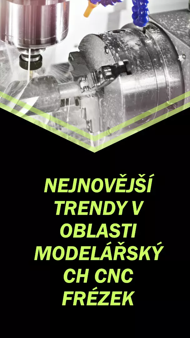 Nejnovější trendy v oblasti modelářských CNC frézek